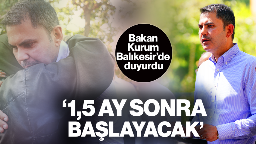 Murat  Kurum’dan Balıkesir’e Destek Sözü, '1,5 Ay Sonra Başlayacak' Diyerek Duyurdu