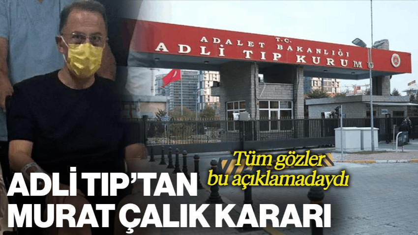 Adli Tıp'tan Murat Çalık İçin Karar