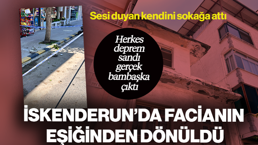İskenderun’da Facianın Eşiğinden Dönüldü! Sesi Duyan Deprem Sandı, Gerçek Bambaşka Çıktı
