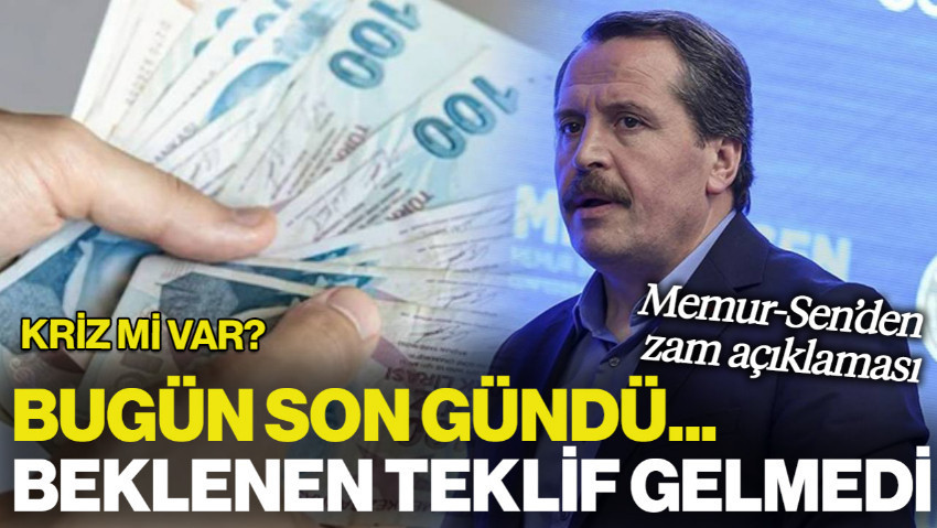 Bugün Son Gündü... Memur-Sen'den Zam Açıklaması! Kriz mi Var?