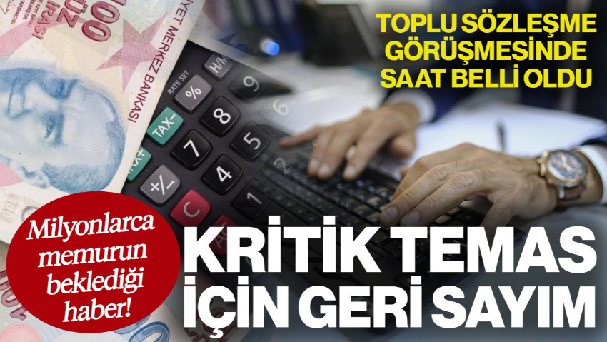 Milyonlarca Memurun Beklediği Haber! Kritik Temas İçin Geri Sayım... Toplu Sözleşme Görüşmesinde Saat Belli Oldu