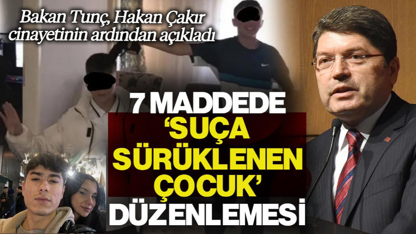 Bakan Tunç Hakan Çakır Cinayetinin Ardından Açıkladı! 7 Maddede 'Suça Sürüklenen Çocuk' Düzenlemesi
