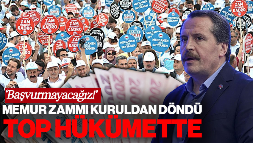 Memur Zammı Kuruldan Döndü, Top Hükümette: 'Başvurmayacağız!'