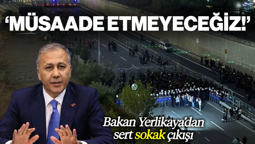 Bakan Yerlikaya’dan Sert 'Sokak' Uyarısı: 'Asla Müsaade Etmeyeceğiz!'