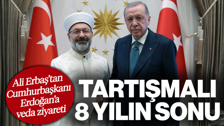 Ali Erbaş'tan Cumhurbaşkanı Erdoğan'a Veda Ziyareti: Tartışmalı 8 Yılın Sonu