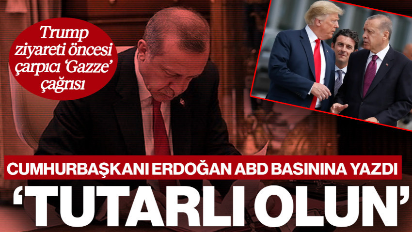 Cumhurbaşkanı Erdoğan Trump Görüşmesi Öncesi ABD Basınına Yazdı! Flaş Gazze Çağrısı: 'Tutarlı Olun'