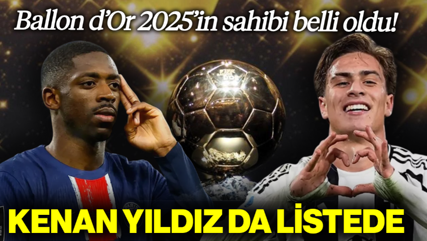 Ballon d’Or 2025’in Sahibi Belli Oldu! Kenan Yıldız da Listede