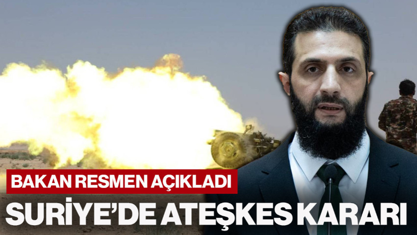 Bakan Resmen Açıkladı: Suriye'de Ateşkes Kararı