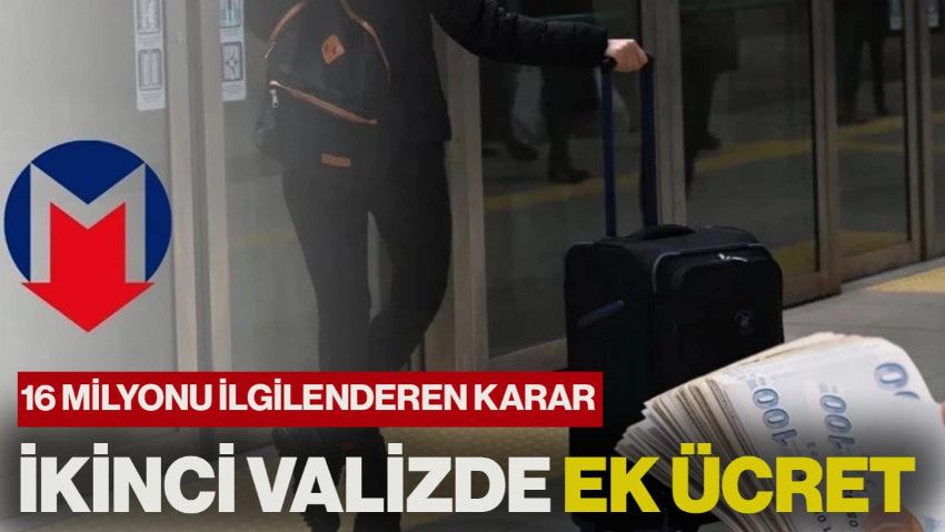 İstanbul Ulaşım Kullanacaklar Dikkat! 16 Milyon Kişiyi Etkileyecek Karar: Metroya 2. Valizle Binenlerden Ek Ücret