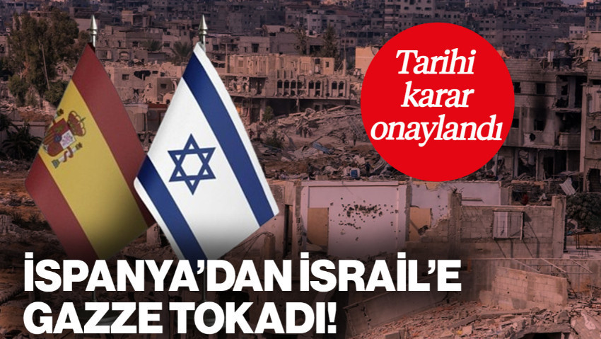 İspanya'dan İsrail'e Gazze Tokadı! Tarihi Karar Onaylandı