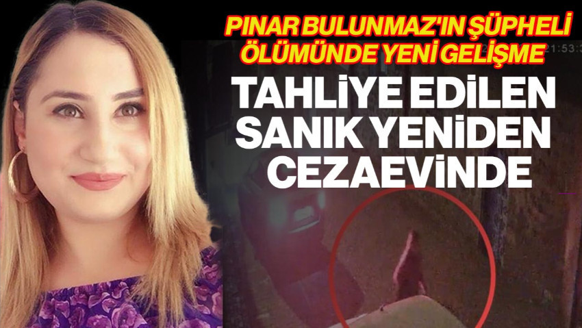 Pınar Bulunmaz'ın Şüpheli Ölümünde Yeni Gelişme: Tahliye Edilen Eş İçin Yeniden Tutuklama Kararı