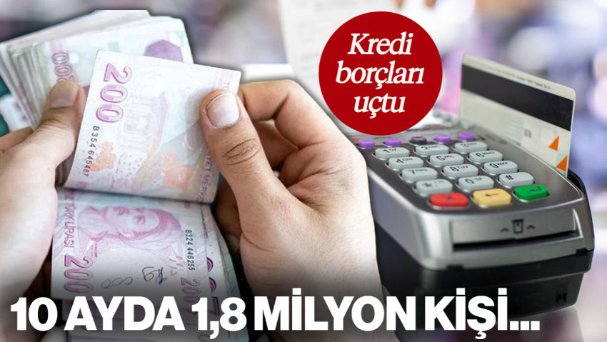 Kredi Borçları Uçtu! 10 Ayda 1,8 Milyon Kişi Takibe Düştü