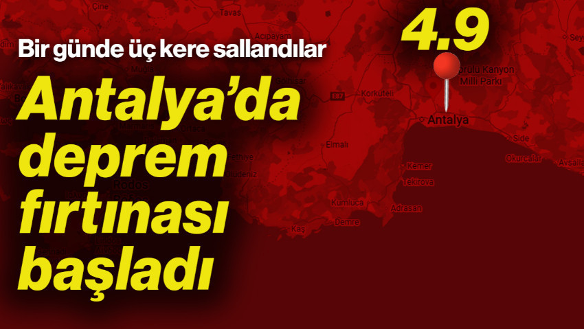 Antalya'da Deprem Fırtınası! 4.9'la Sallandılar