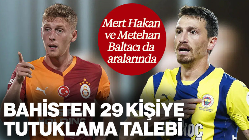 Aralarında Mert Hakan Yandaş ve Metehan Baltacı da Var! Bahis Operasyonunda 29 Kişi İçin Tutuklama Talebi