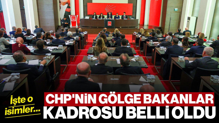 CHP'nin Gölge Bakanlar Kadrosu Belli Oldu: İşte O İsimler…