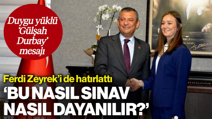 Özgür Özel'den Duygu Yüklü 'Gülşah Durbay' Mesajı: 'Bu Nasıl Sınav, Nasıl Dayanılır?'