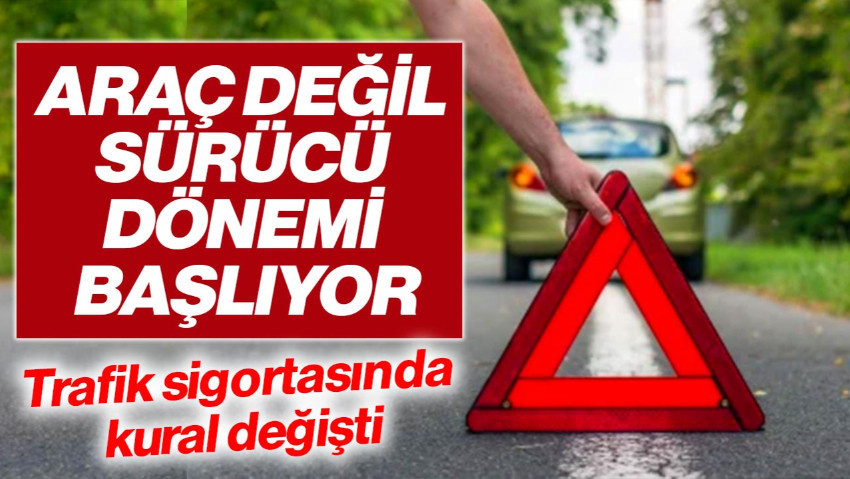Trafik Sigortasında Kural Değişti! Araç Değil Sürücü Dönemi Başlıyor