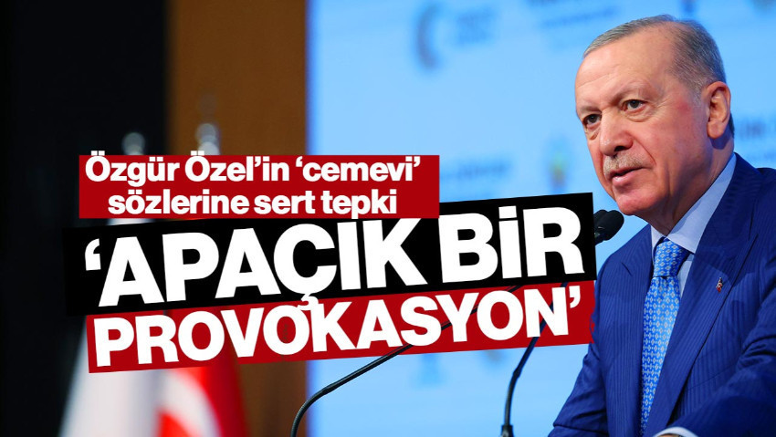 Cumhurbaşkanı Erdoğan, Özgür Özel’in ‘Cemevi’ Sözlerine Tepki Gösterdi: ‘Apaçık Provokasyon’