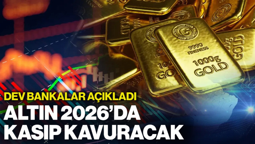 Dev Bankalar Açıkladı: Altın Fiyatları 2026'da Kasıp Kavuracak