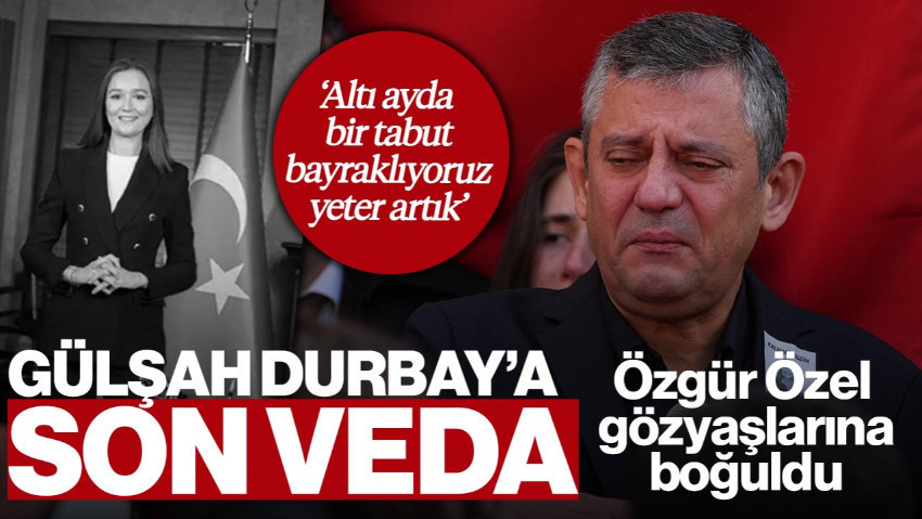 Gülşah Durbay’a Son Veda! Özel ‘Altı Ayda Bir Tabut Bayraklıyoruz’ Diyerek Gözyaşlarına Boğuldu