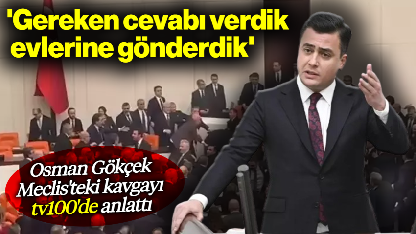 Osman Gökçek Meclis'teki Kavgayı tv100'de Anlattı:  'Gereken Cevabı Verdik, Evlerine Gönderdik'