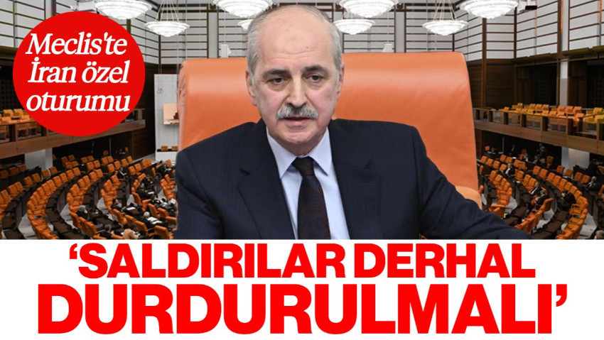 Meclis'te 'İran' Özel Oturumu! TBMM Başkanı Kurtulmuş: Saldırılar Derhal Durdurulmalı
