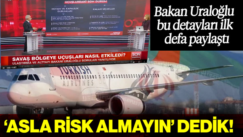 Bakan Uraloğlu Bu Detayları İlk Defa Paylaştı: 'Asla Risk Almayın Dedik'