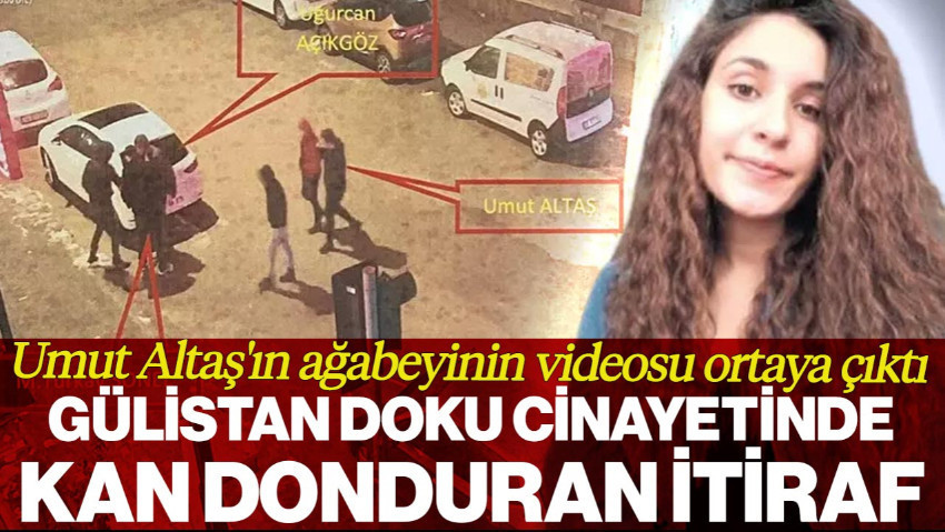Gülistan Doku Cinayetinde Kan Donduran İtiraf: Umut Altaş'ın Ağabeyinin Videosu Ortaya Çıktı
