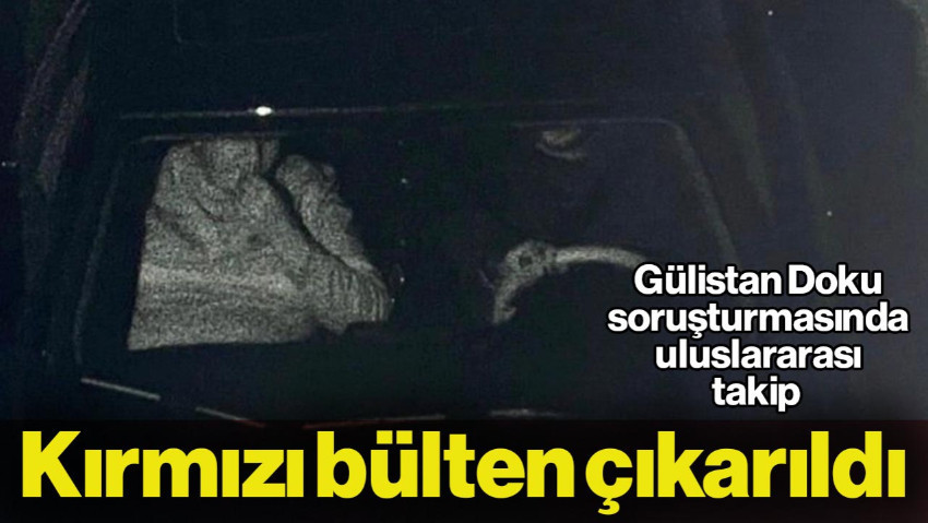 Gülistan Doku Soruşturmasında Firari Sanık Umut Altaş İçin Kırmızı Bülten Çıkarıldı
