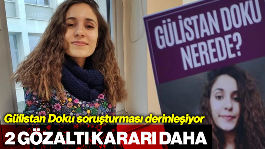 Gülistan Doku Soruşturmasında 2 Gözaltı Kararı Daha