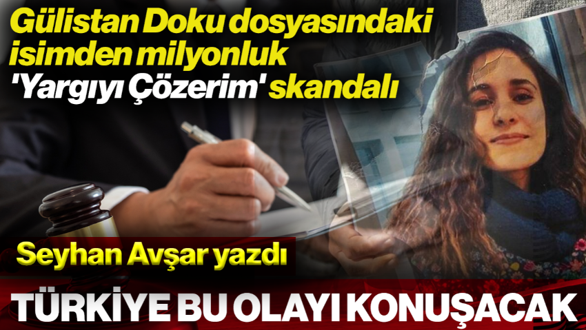 TÜRKİYE BU DOSYAYI KONUŞACAK: Gülistan Dosyasındaki İsimden Milyonluk 'Yargıyı Çözerim' Skandalı