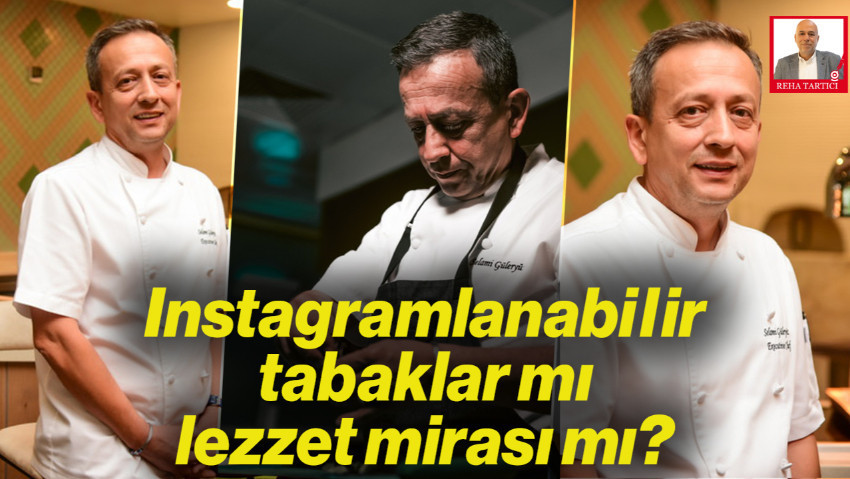 Instagramlanabilir Tabaklar mı, Lezzet Mirası mı? Executive Şef Selami Güleryiz Gastronominin 'Kara Kutusunu' Açıyor