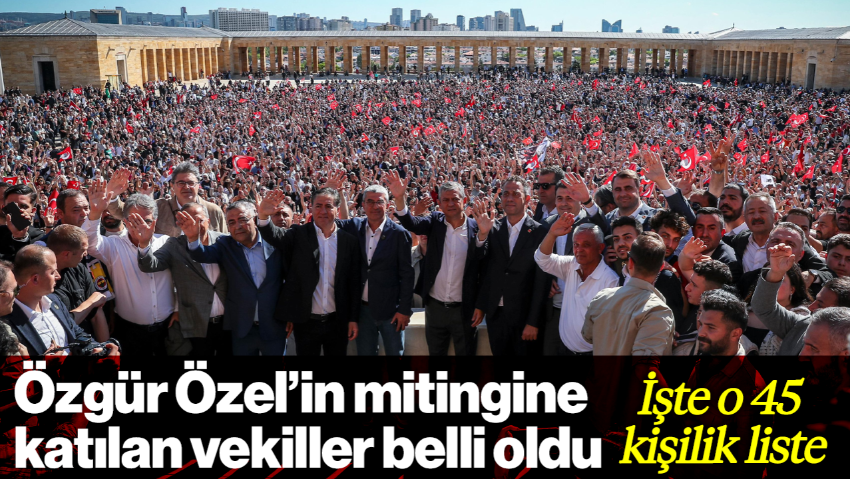 Özgür Özel'in Mitingine Katılan Vekiller Belli Oldu: İşte O 45 Kişilik Liste