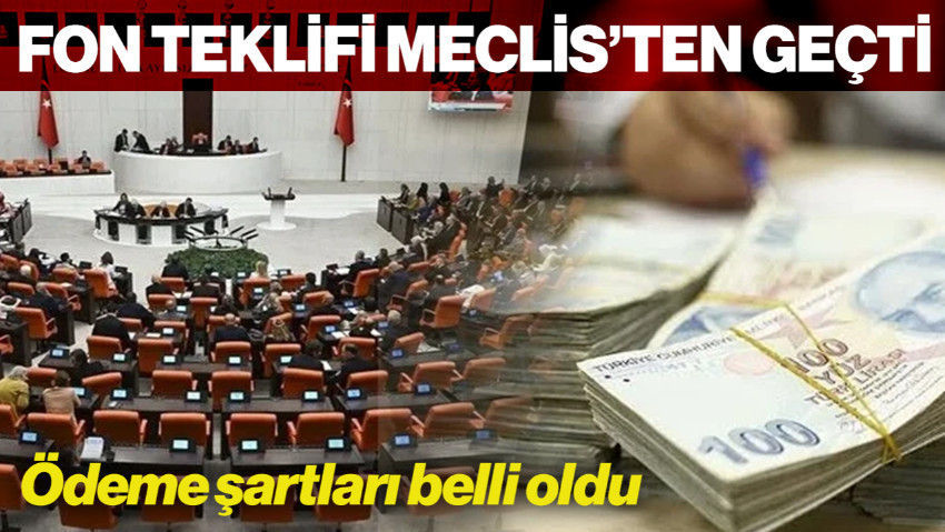 Fon Teklifi Meclis'ten Geçti: Ödeme Şartları Belli Oldu